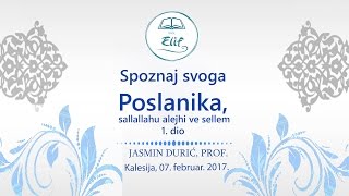 SPOZNAJ SVOGA POSLANIKA, sallallahu alejhi ve sellem |1.dio.| Jasmin Durić, prof.