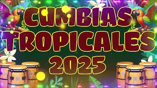 CUMBIAS TROPICALES MIX 2025 LO MÁS NUEVO🌻🌴CUMBIAS MIX PARA BAILAR TODA LA NOCHE🕺💃CUMBIAS ÉXITOS MIX