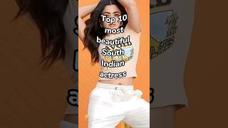 Top 10 most beautiful actress in south indian industries