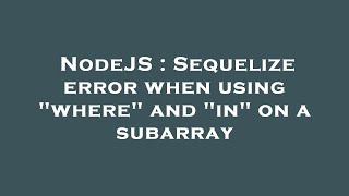 NodeJS : Sequelize error when using "where" and "in" on a subarray