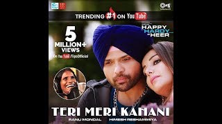 Teri Meri Kahani OFFICIAL Song   Happy Hardy And Heer  Himesh Reshammiya & Ranu Mondal  Sonia Mann