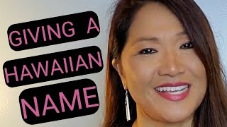 Vid#12 Giving a Hawaiian Name