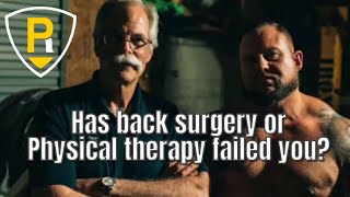 Low Back pain -- Has Back Surgery or Physical Therapy Failed you? My advice: