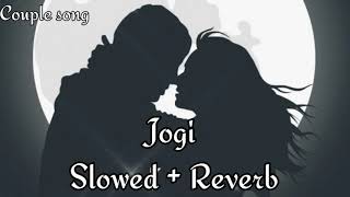 Jogi [ Slowed + Reverb ] - Yasser Desai, Aakanksha Sharma | Couple song