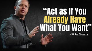 Learn to Act as If You Already Have What You Want - Dr:Joe Dispenza Motivation