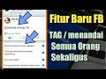 Fitur Baru FB‼️ Tag / menandai semua orang sekaligus cuma sekali klik