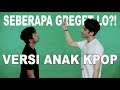 Seberapa Greget Lo Versi Kpop