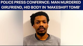 Full Press Conference: PG County man killed girlfriend, hid body in 'makeshit tomb'