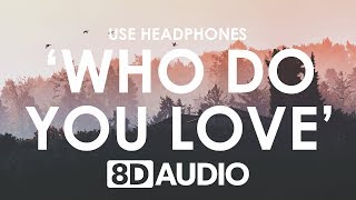 The Chainsmokers & 5 Seconds of Summer - Who Do You Love (8D AUDIO) 🎧