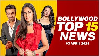 Top 15 Big News of Bollywood | 3rd April 2024 | Ranbir Kapoor | Alia Bhatt | Katrina Kaif