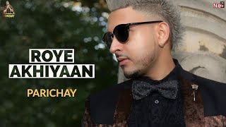 PARICHAY | Roye Akhiyaan (Shedding Tears) | Trending on Tik Tok India | Jane Kyun Na Soye [HQ Audio]