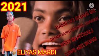 New Santhali mix song bang do dhani ge dhani buru sengel loakan 2021 mix song Eliyas Mardi