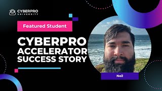 CYBERPRO Accelerator Student Success Story - Neil