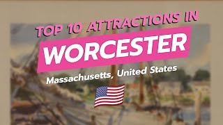 🌆 Discover the Top 10 Attractions in Worcester, MA! 🎨🍻