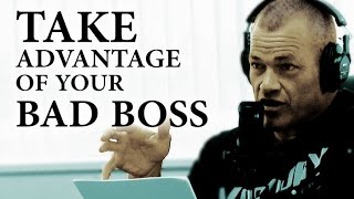 How to Take Advantage of a Bad Boss - Jocko Willink
