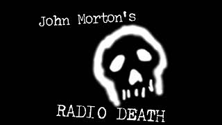 John Morton's Radio Death!