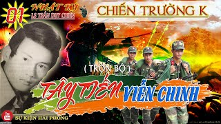 (Trọn Bộ) TÂY TIẾN VIỄN CHINH Phần 01 | Nhật Ký Trần Duy Chiến | Hồi Ký Chiến Trường K