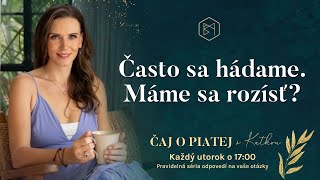 Často sa hádame. Máme sa rozísť? Čaj o piatej s Katkou