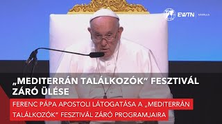 Ferenc pápa Marseilleben – „Mediterrán találkozók” fesztivál záró ülése