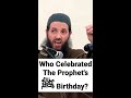 who celebrated the prophet s ﷺ birthday dr. abdulilah lahmami shorts mawlid islam dawah