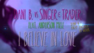 DANI B. VS SINGER \u0026 TRADER FEAT. ANDERSON MELE - I Believe In Love (Dani B \u0026 Enzo Zagaria Re-Work)