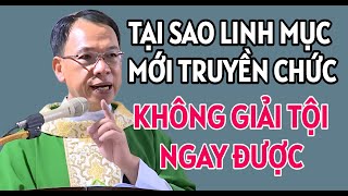 TẠI SAO LINH MỤC MỚI ĐƯỢC TRUYỀN CHỨC KHÔNG GIẢI TỘI NGAY ĐƯỢC | CHA THỦ GIẢNG & GIẢI ĐÁP THẮC MẮC