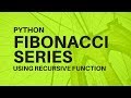 How to Print Fibonacci Series Using Recursive Function in Python