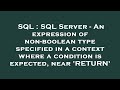 SQL : SQL Server - An expression of non-boolean type specified in a context where a condition is exp