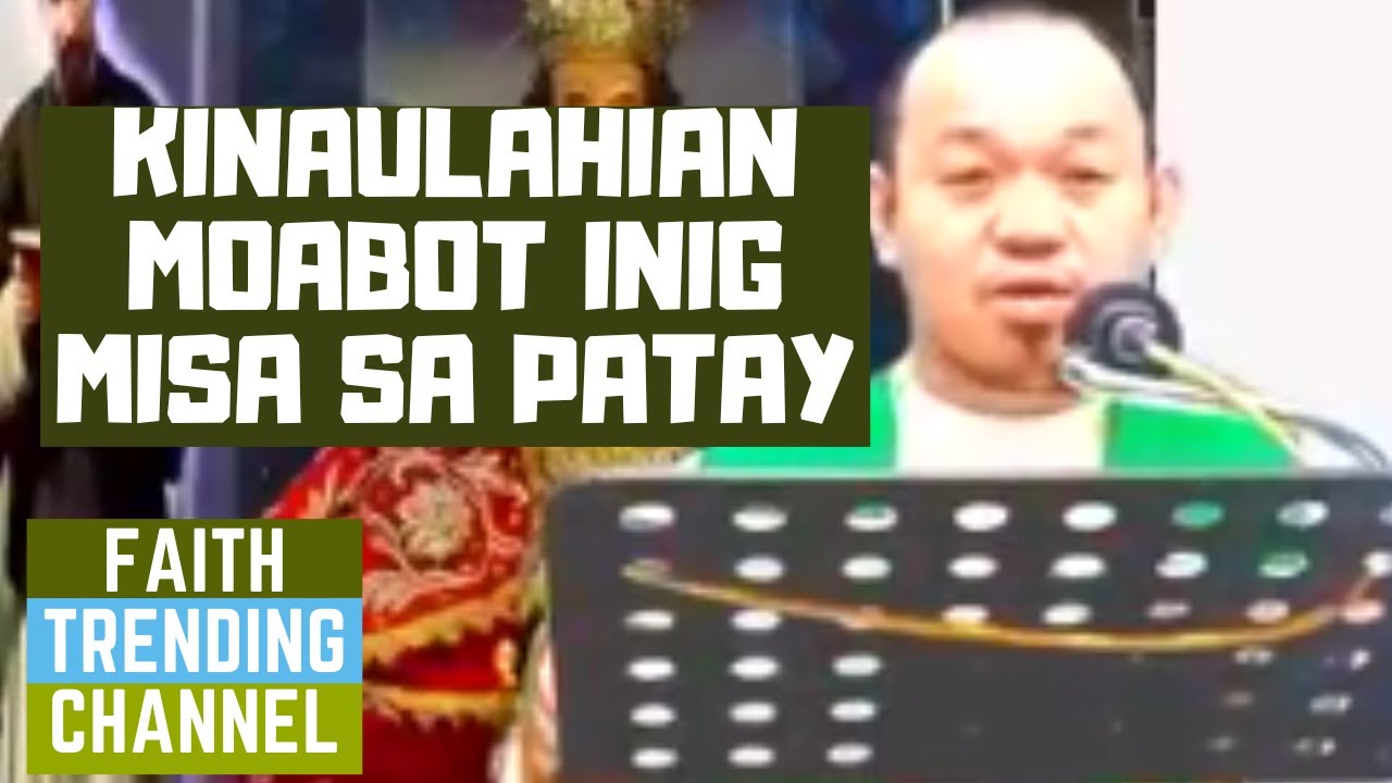 HASTANG LINGAWA NGA HOMILIYA: KINAULAHIAN MOABOT INIG MISA SA PATAY ...