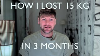 HOW I LOST 15 KG IN 3 MONTHS