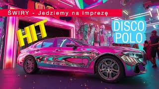 ŚWIRY - Jedziemy na imprezę | DISCO POLO HIT 2024