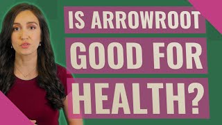 Is arrowroot good for health?