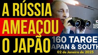 A RÚSSIA AMEAÇOU O JAPÃO EM MAIS DE 160 ALVOS - 02/JANEIRO/2025