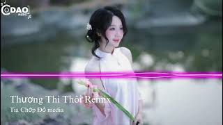 Thương Thì Thôi Remix - Nhạc Trẻ Remix Hay Nhất Hiện Nay Nghe Là Nghiện 2025