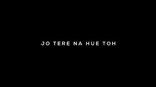 Jo Tere Na Hue Toh ❣️ Kalank - Arijit Singh 💫 WhatsApp Status | Black Screen Lyrics Status