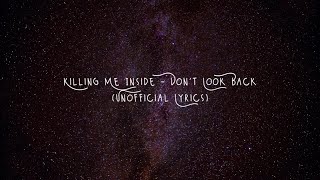 Killing Me Inside - Don't Look Back (Unofficial Lyrics)