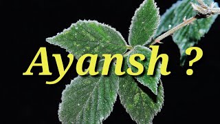 Ayansh Name Status | Ayansh Name Meaning | Ayansh Name WhatsApp Status | Magic of Name