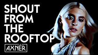 AXNÉR - Shout From The Rooftop (ft. Nile Rodgers \u0026 Chic's Audrey Martells \u0026 Ralph Rolle)