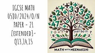 IGCSE MATH | 0580/2024/O/N | PAPER - 21 [EXTENDED] | Q13, Q14, Q15