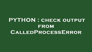 PYTHON : check output from CalledProcessError