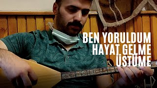 Ben yoruldum hayat (saz)