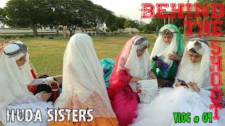 Behind the shoot | HAMD E BARI TALA | LAILAHAILLAH | Huda Sisters | VLOG # 4 | Huda Sisters Official