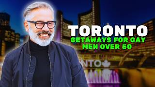 Toronto For The Mature Gay Man