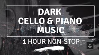 Dark Cello & Piano Instrumentals || Deep Meditation Music || 【1 Hour Non-stop】||