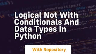 Logical not with conditionals and data types in python
