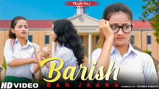 Baarish Ban Jaana | Jab Mai Badal Ban Jau | School Ka Pyaar| Stebin Ben || ft. Ruhi || Team Raj