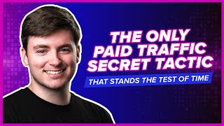 The ONLY Paid Traffic Secret Tactic That Stands the Test of Time