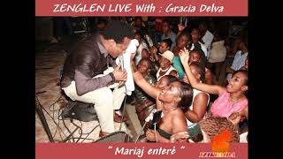 Zenglen Live With Gracia Delva  : Mariaj Enterè