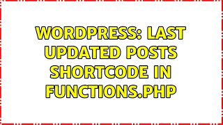 Wordpress: Last updated posts shortcode in functions.php (2 Solutions!!)