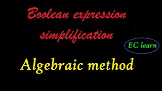 Boolean expression simplification | Algebraic method